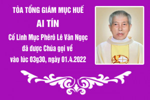 Ai tín của Toà Tổng Giám Mục Huế: Cố Linh mục Phêrô Lê Văn Ngọc