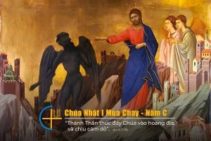 Chúa nhật 1 Mùa Chay C. Chiến đấu chống lại cám dỗ với Chúa Giê-su